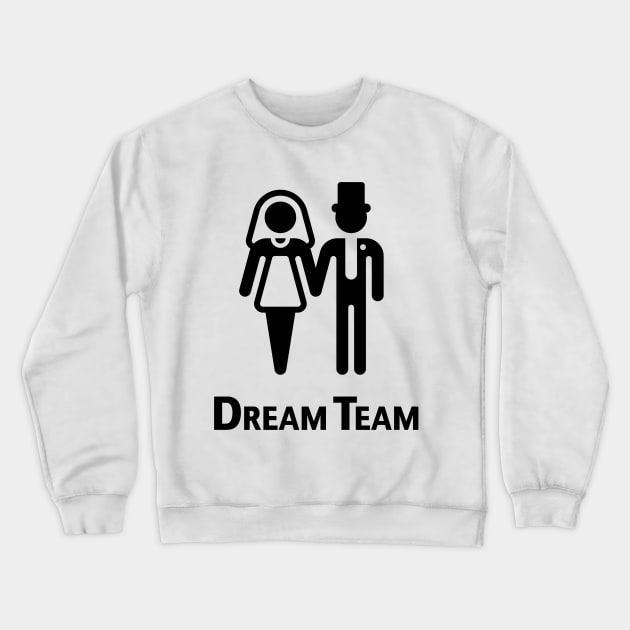 Dream Team (Bridal Pair / Wedding / Marriage / Black) Crewneck Sweatshirt by MrFaulbaum